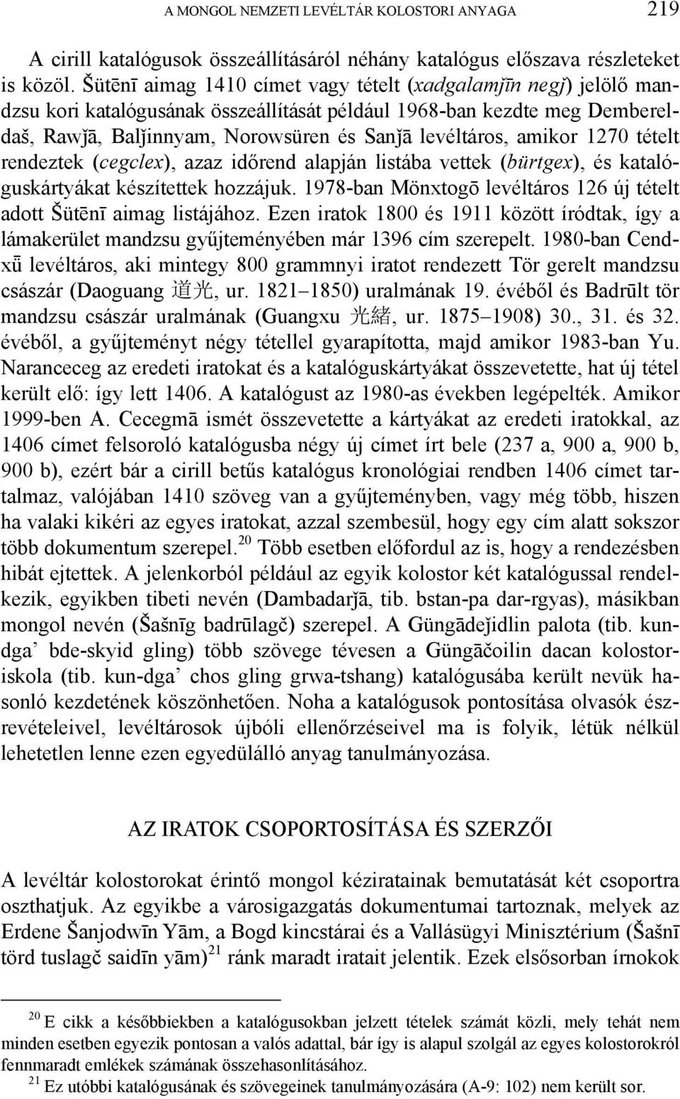 amikor 1270 tételt rendeztek (cegclex), azaz időrend alapján listába vettek (bürtgex), és katalóguskártyákat készítettek hozzájuk.