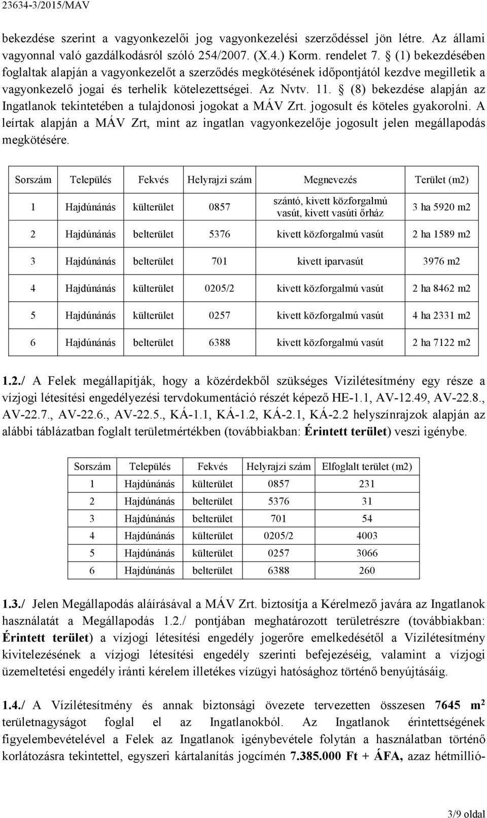 (8) bekezdése alapján az Ingatlanok tekintetében a tulajdonosi jogokat a MÁV Zrt. jogosult és köteles gyakorolni.