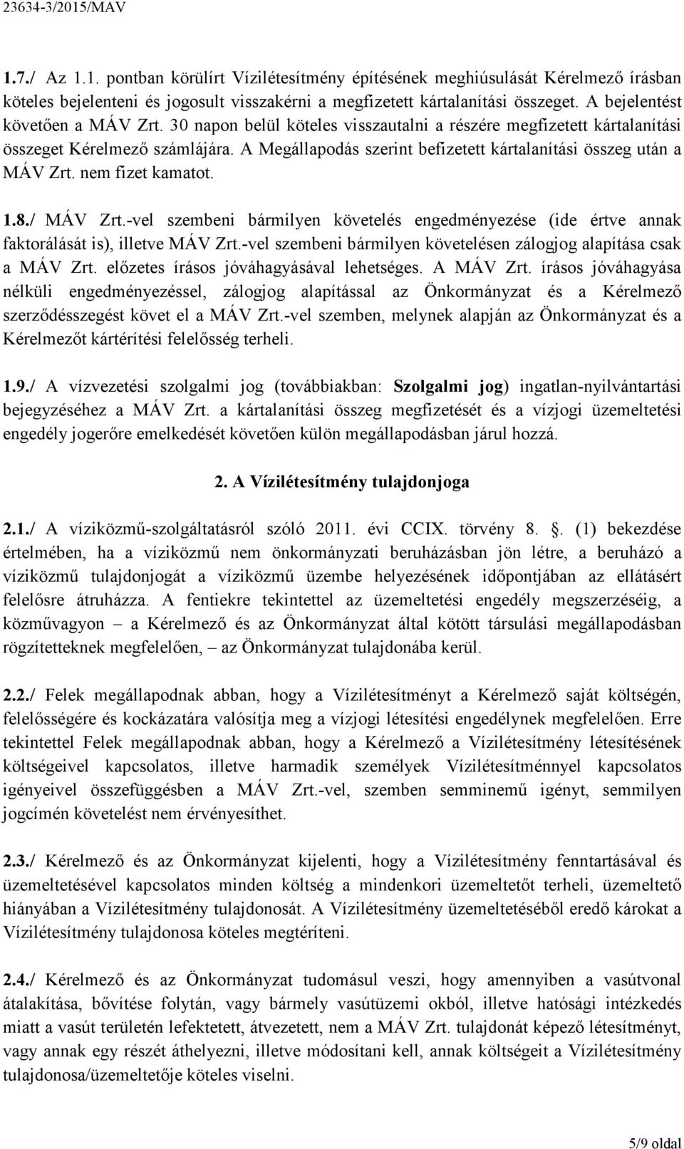 A Megállapodás szerint befizetett kártalanítási összeg után a MÁV Zrt. nem fizet kamatot. 1.8./ MÁV Zrt.