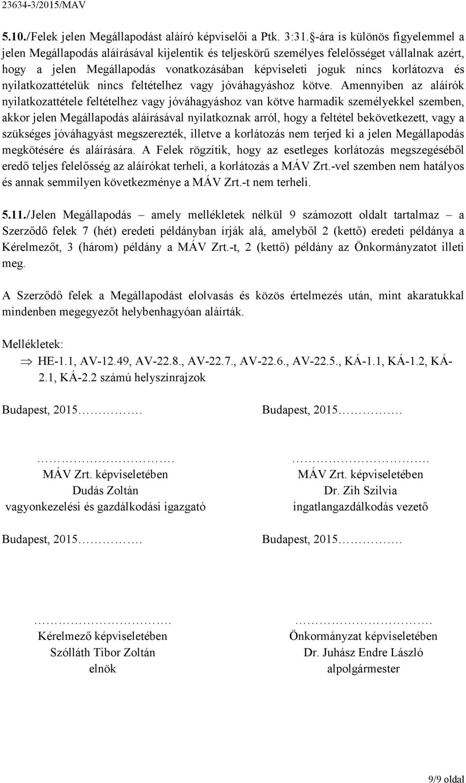 korlátozva és nyilatkozattételük nincs feltételhez vagy jóváhagyáshoz kötve.