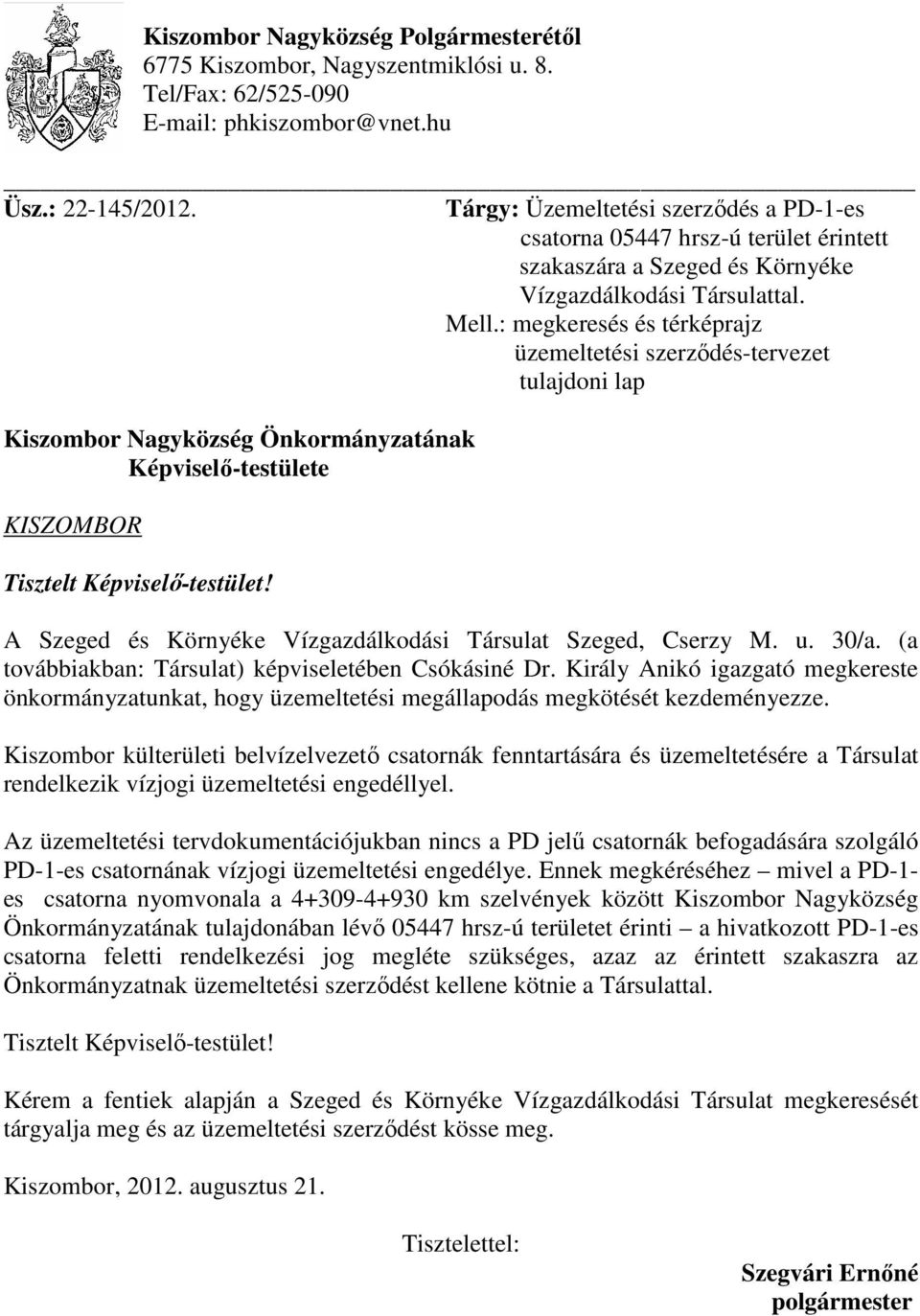 : megkeresés és térképrajz üzemeltetési szerződés-tervezet tulajdoni lap Kiszombor Nagyközség Önkormányzatának Képviselő-testülete KISZOMBOR Tisztelt Képviselő-testület!