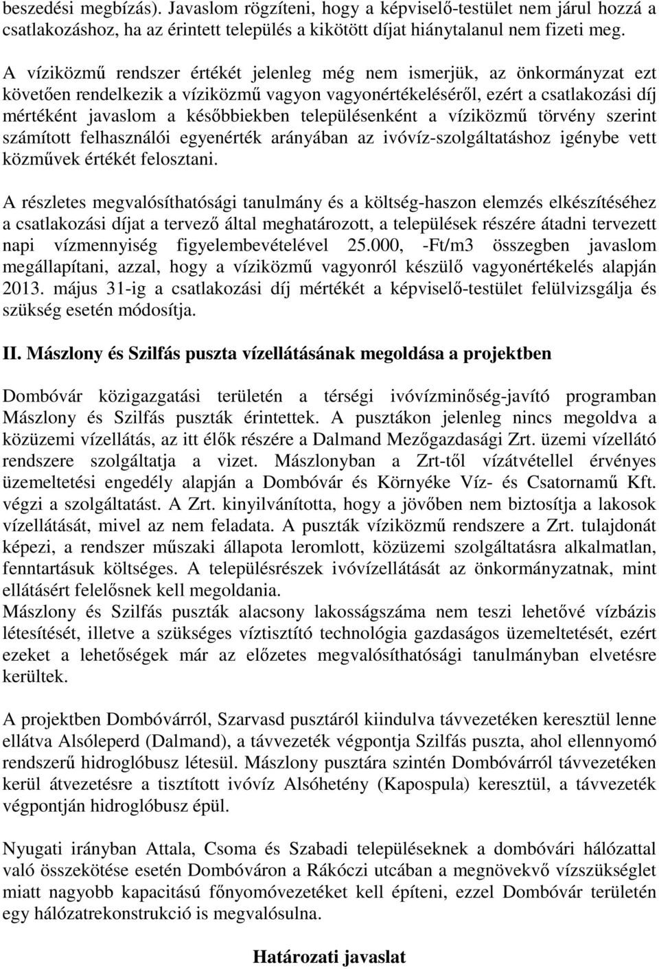 településenként a víziközmű törvény szerint számított felhasználói egyenérték arányában az ivóvíz-szolgáltatáshoz igénybe vett közművek értékét felosztani.