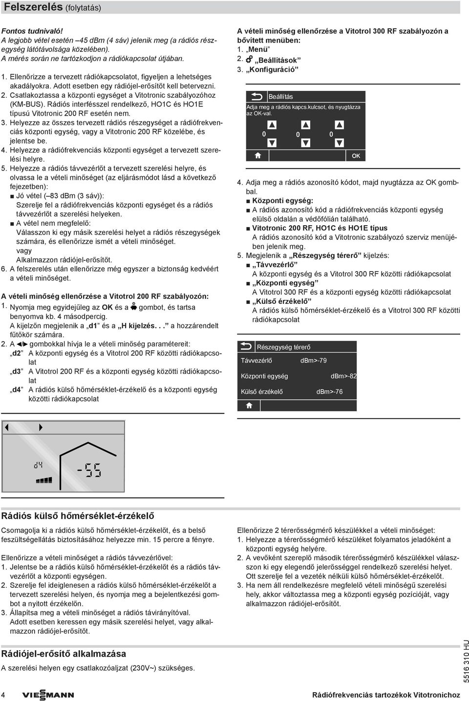 Rádiós interfésszel rendelkező, HO1C és HO1E típusú Vitotronic 200 RF esetén nem. 3.