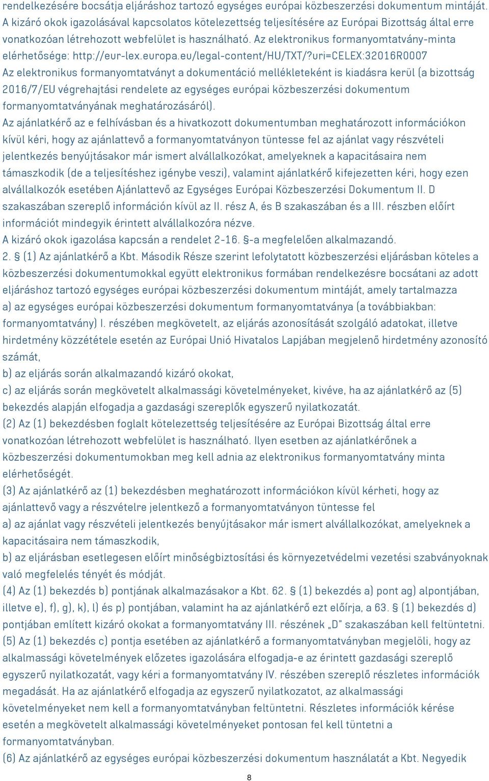 Az elektronikus formanyomtatvány-minta elérhetősége: http://eur-lex.europa.eu/legal-content/hu/txt/?