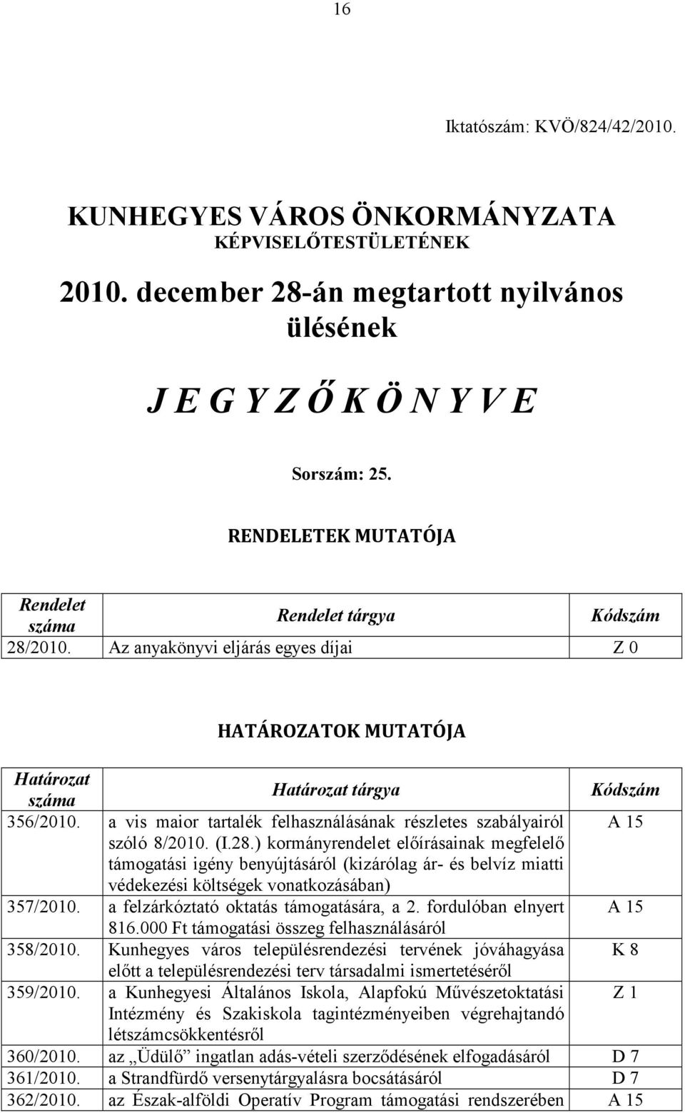 a vis maior tartalék felhasználásának részletes szabályairól A 15 szóló 8/2010. (I.28.