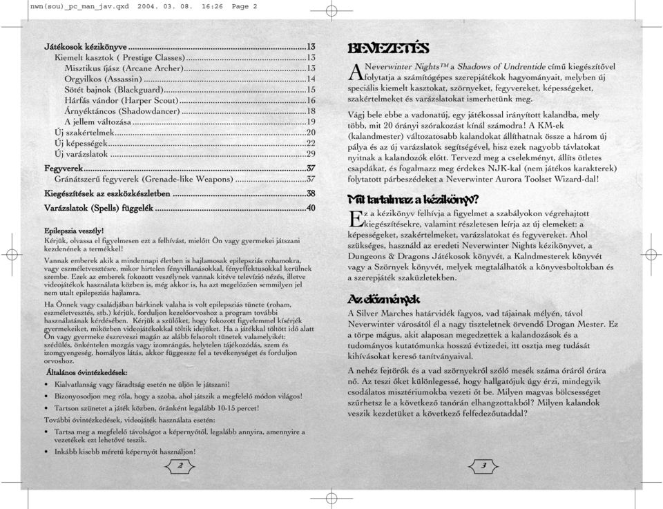 ..37 Gránátszerû fegyverek (Grenade-like Weapons)...37 Kiegészítések az eszközkészletben...38 Varázslatok (Spells) függelék...40 Epilepszia veszély!