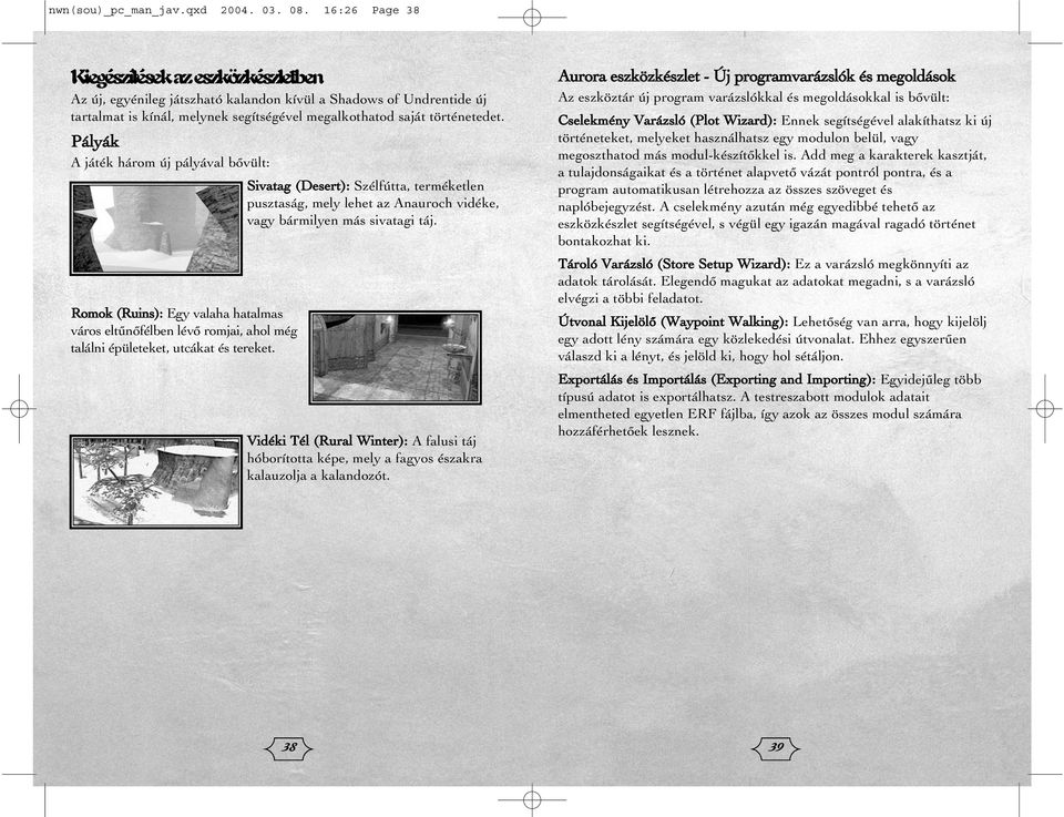 Pályák A játék három új pályával bõvült: Romok (Ruins): Egy valaha hatalmas város eltûnõfélben lévõ romjai, ahol még találni épületeket, utcákat és tereket.