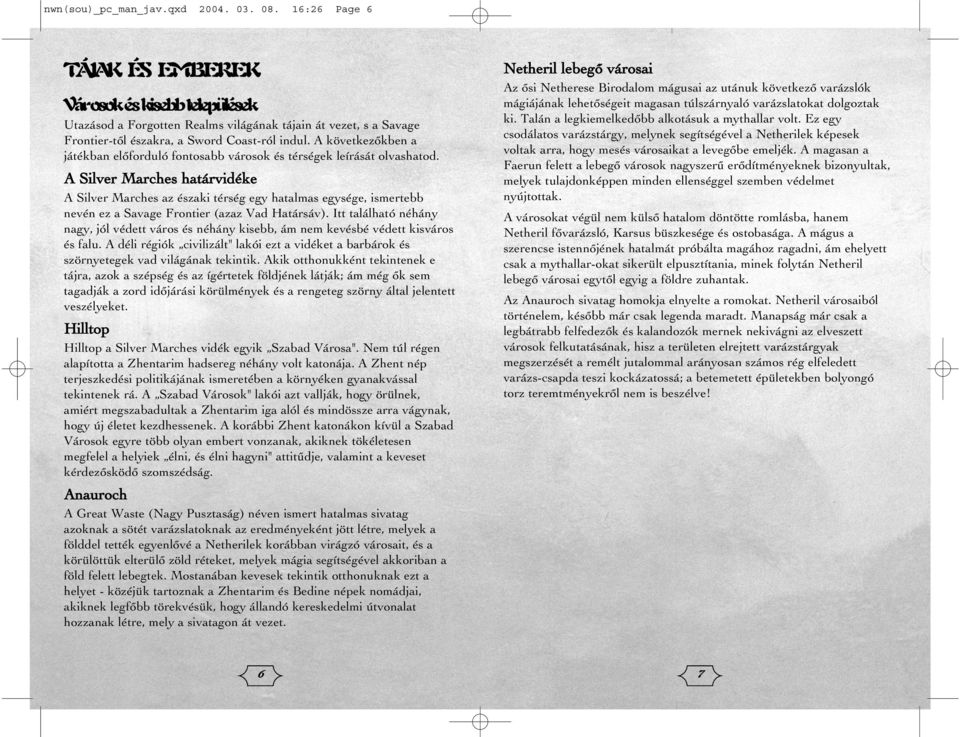 A következõkben a játékban elõforduló fontosabb városok és térségek leírását olvashatod.