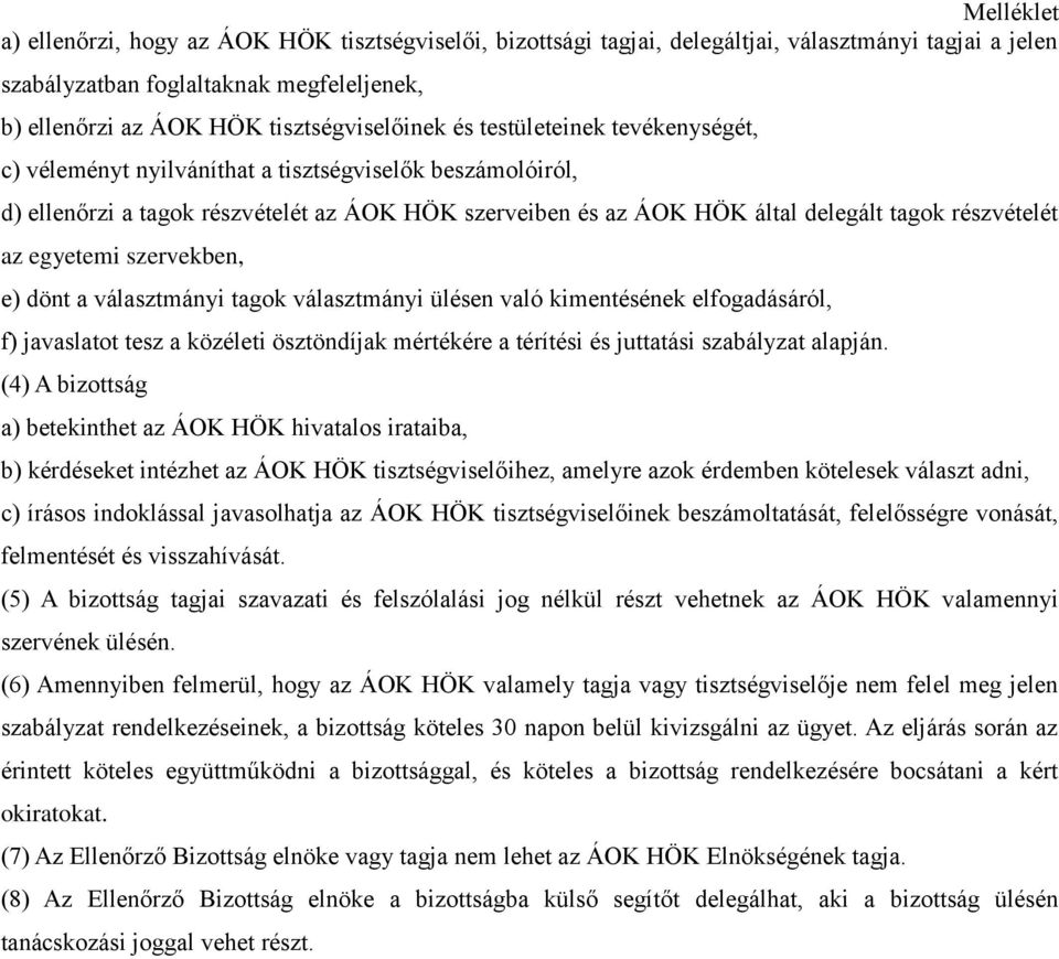 egyetemi szervekben, e) dönt a választmányi tagok választmányi ülésen való kimentésének elfogadásáról, f) javaslatot tesz a közéleti ösztöndíjak mértékére a térítési és juttatási szabályzat alapján.