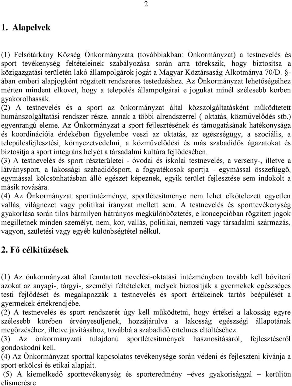 Az Önkormányzat lehetőségeihez mérten mindent elkövet, hogy a telepölés állampolgárai e jogukat minél szélesebb körben gyakorolhassák.