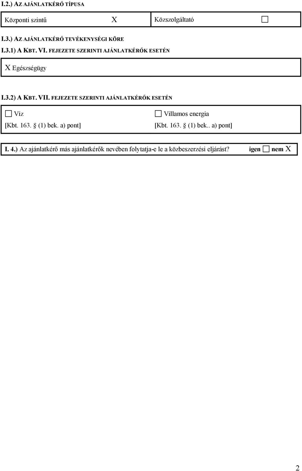 FEJEZETE SZERINTI AJÁNLATKÉRŐK ESETÉN Víz [Kbt. 163. (1) bek. a) pont] Villamos energia [Kbt. 163. (1) bek.. a) pont] I.