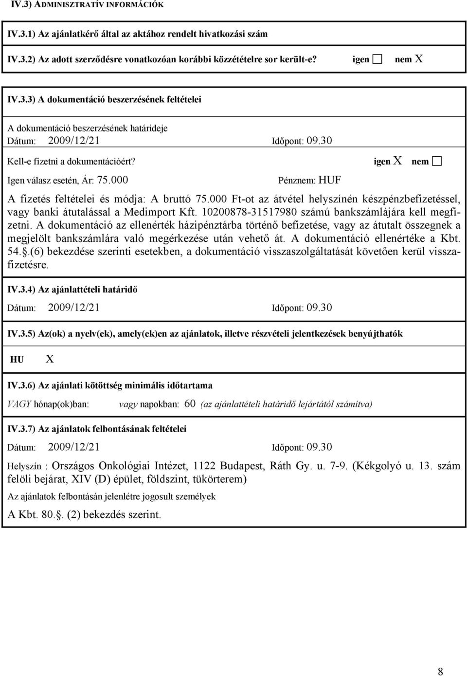 000 Ft-ot az átvétel helyszínén készpénzbefizetéssel, vagy banki átutalással a Medimport Kft. 10200878-31517980 számú bankszámlájára kell megfizetni.