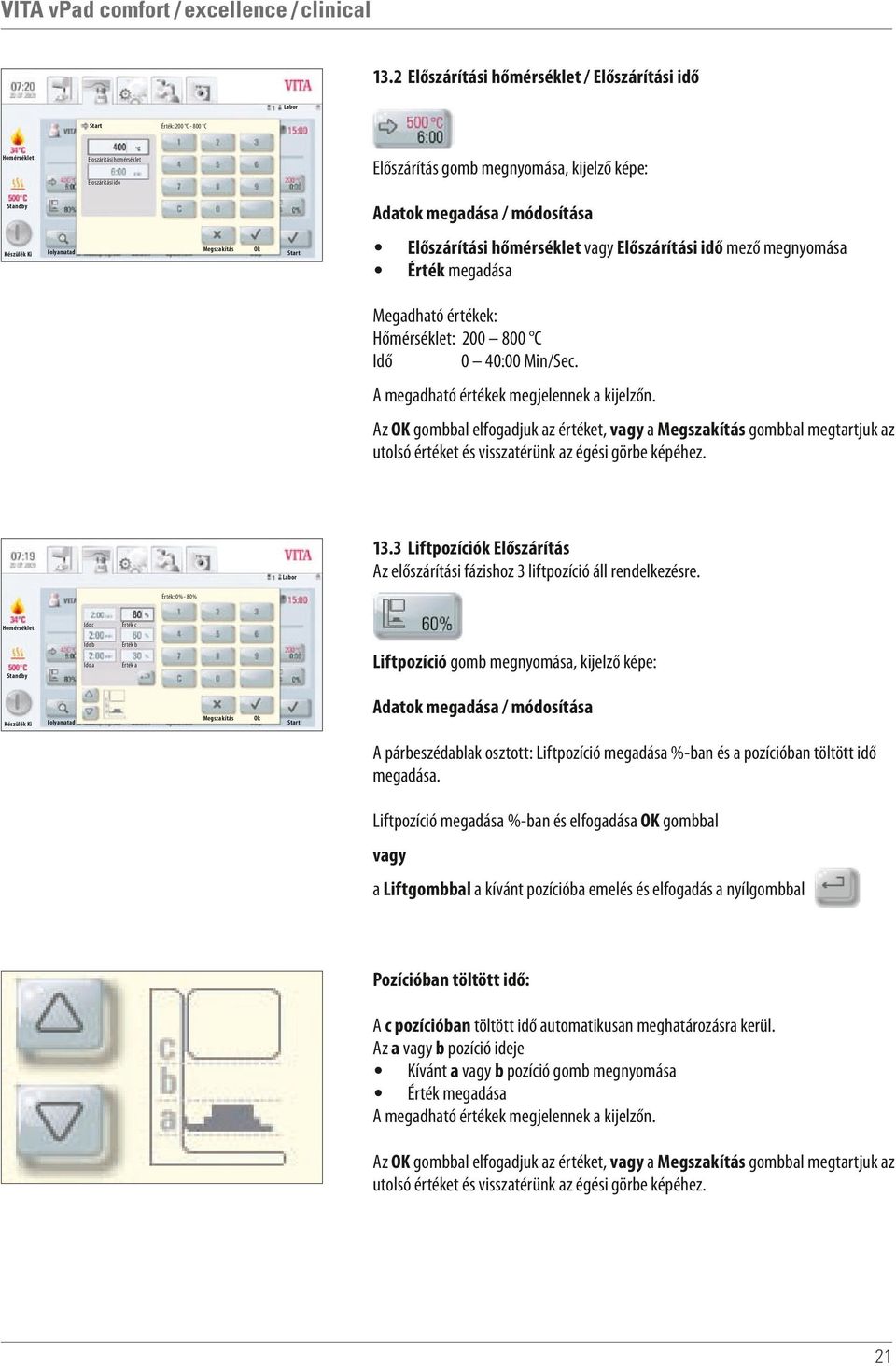 A megadható értékek megjelennek a kijelzőn. Az OK gombbal elfogadjuk az értéket, vagy a gombbal megtartjuk az utolsó értéket és visszatérünk az égési görbe képéhez.