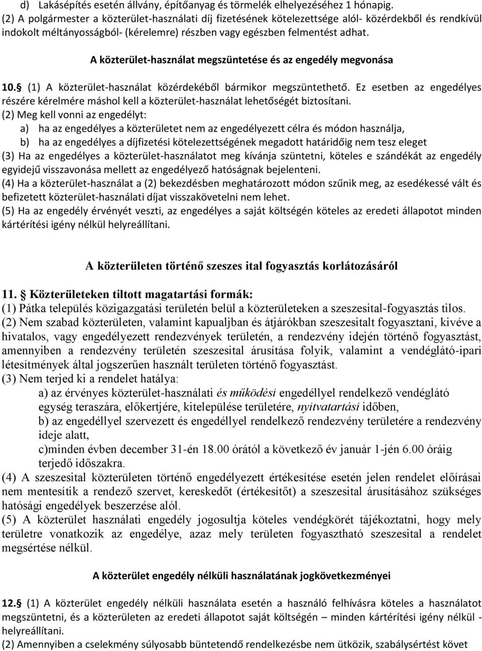 A közterület-használat megszüntetése és az engedély megvonása 10. (1) A közterület-használat közérdekéből bármikor megszüntethető.