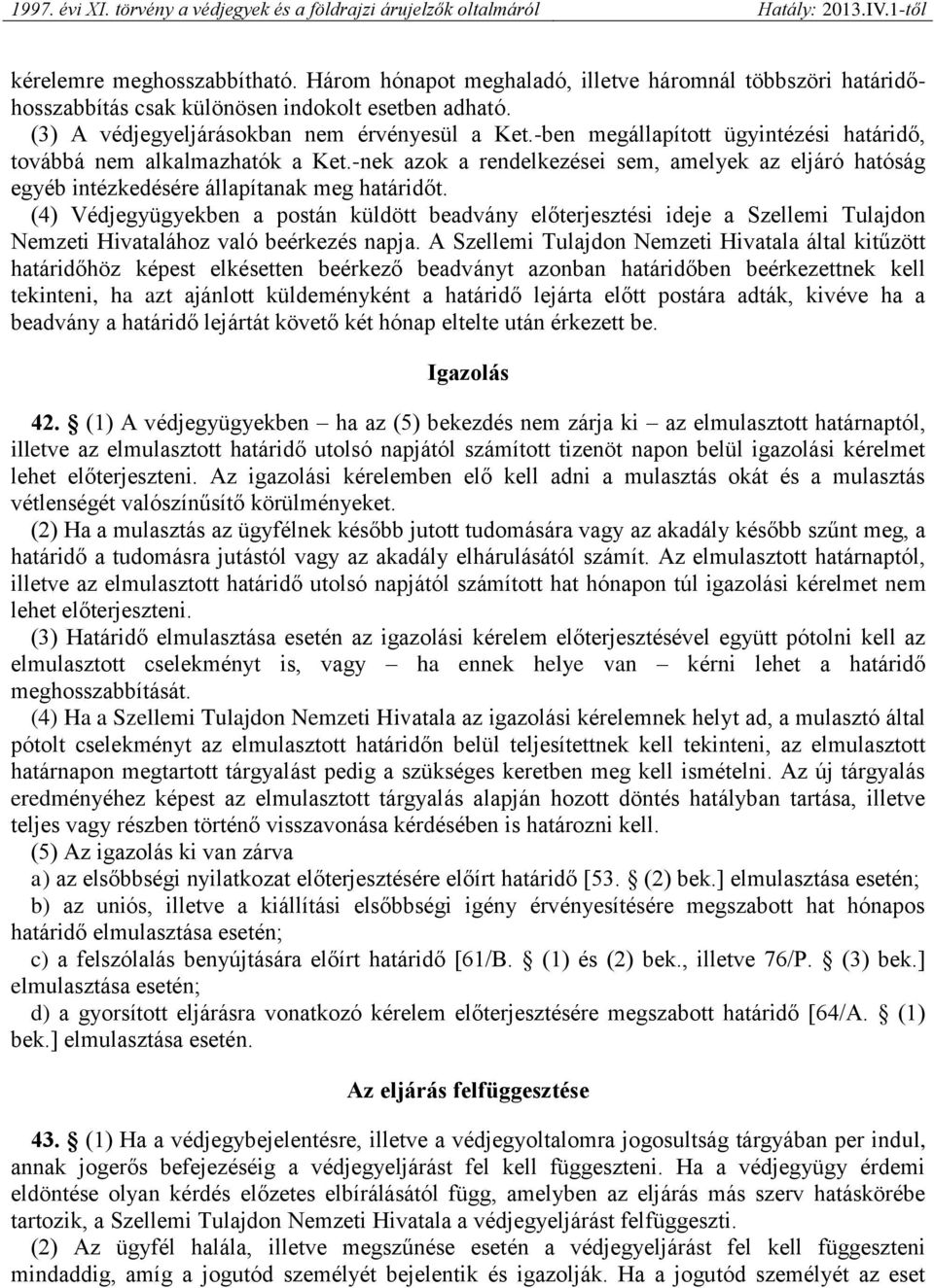 (4) Védjegyügyekben a postán küldött beadvány előterjesztési ideje a Szellemi Tulajdon Nemzeti Hivatalához való beérkezés napja.