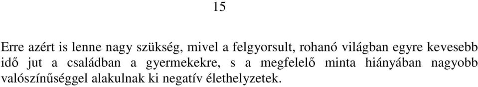 családban a gyermekekre, s a megfelelı minta