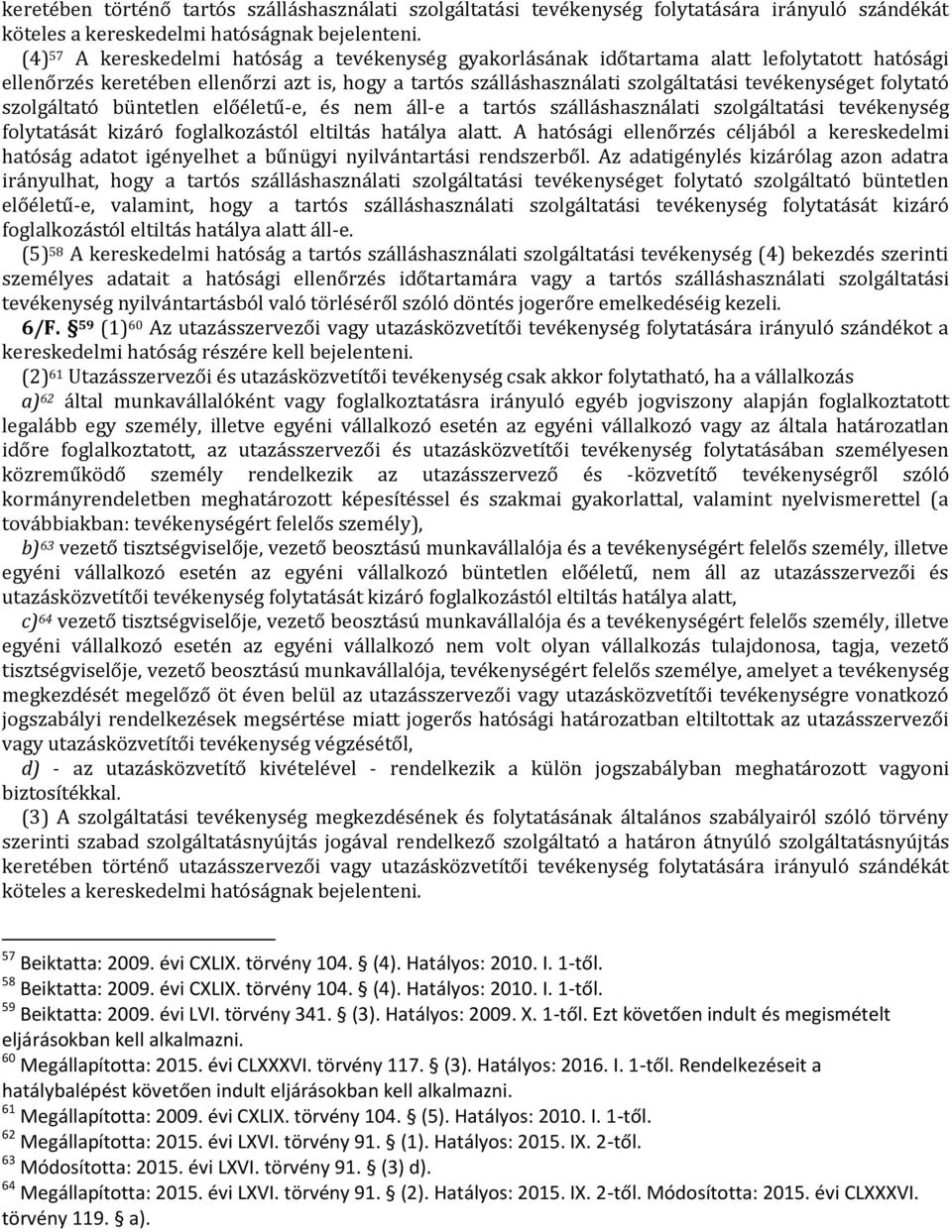 folytató szolgáltató büntetlen előéletű-e, és nem áll-e a tartós szálláshasználati szolgáltatási tevékenység folytatását kizáró foglalkozástól eltiltás hatálya alatt.