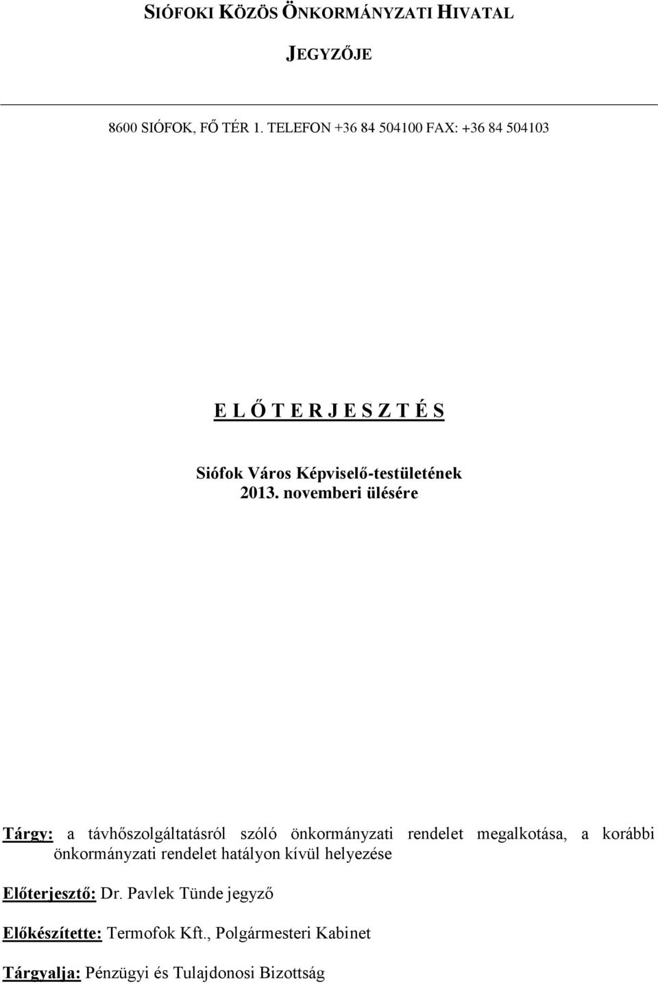 novemberi ülésére Tárgy: a távhőszolgáltatásról szóló önkormányzati rendelet megalkotása, a korábbi önkormányzati