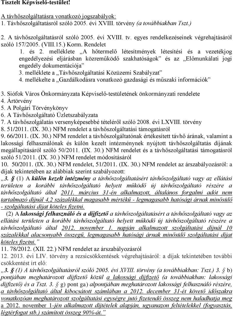 melléklete A hőtermelő létesítmények létesítési és a vezetékjog engedélyezési eljárásban közreműködő szakhatóságok és az Előmunkálati jogi engedély dokumentációja 3.