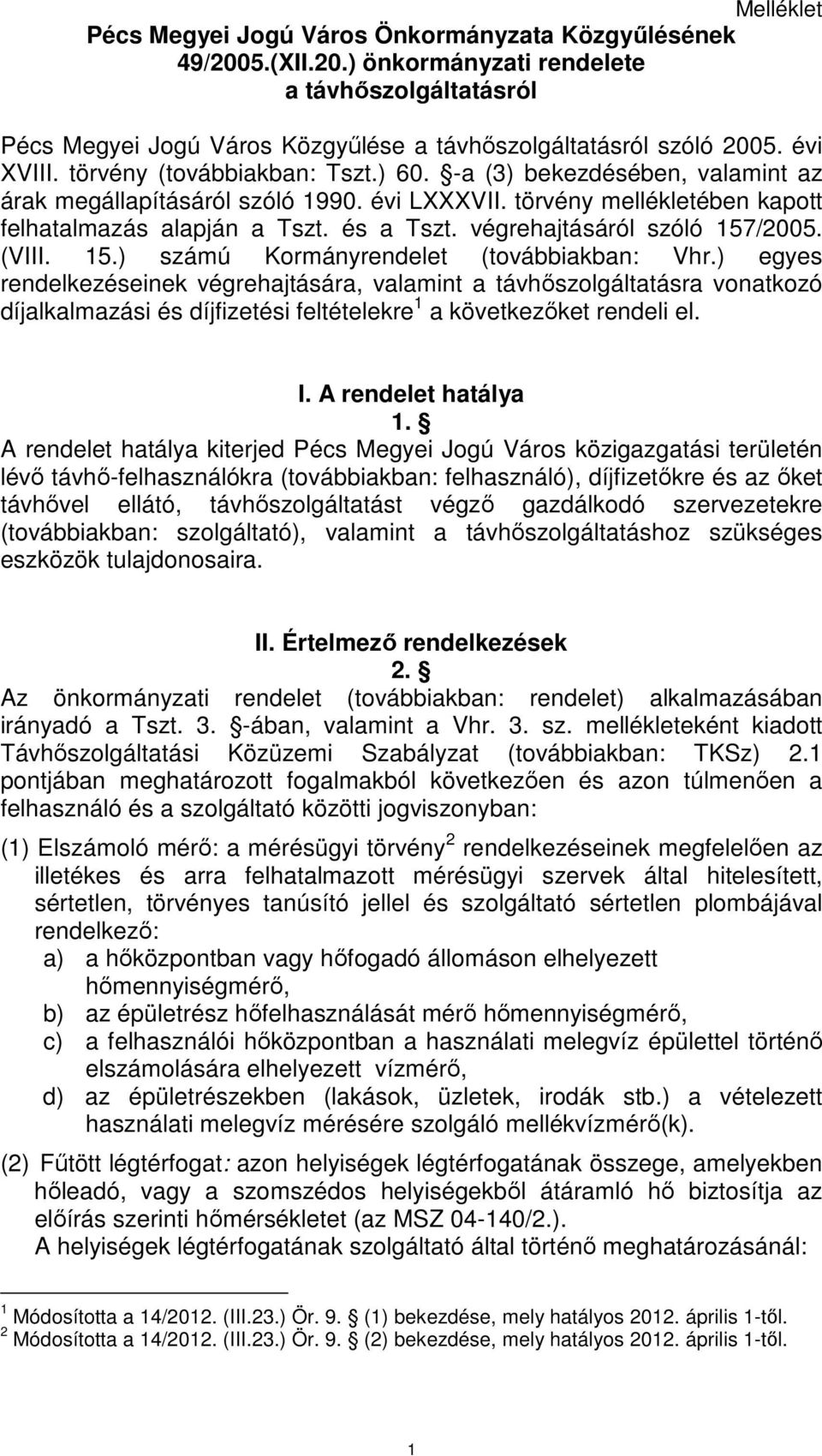 végrehajtásáról szóló 157/2005. (VIII. 15.) számú Kormányrendelet (továbbiakban: Vhr.