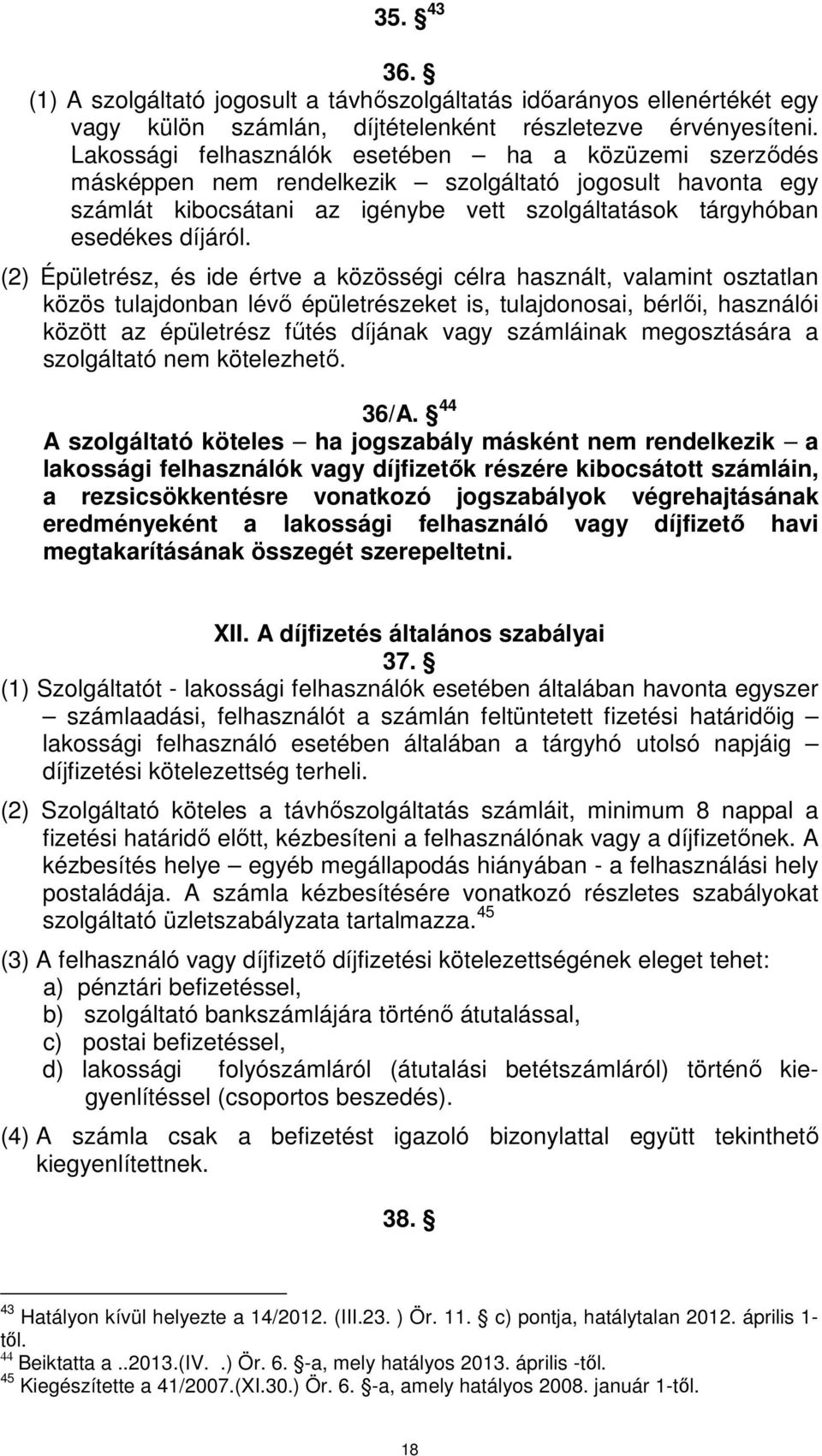 (2) Épületrész, és ide értve a közösségi célra használt, valamint osztatlan közös tulajdonban lévő épületrészeket is, tulajdonosai, bérlői, használói között az épületrész fűtés díjának vagy