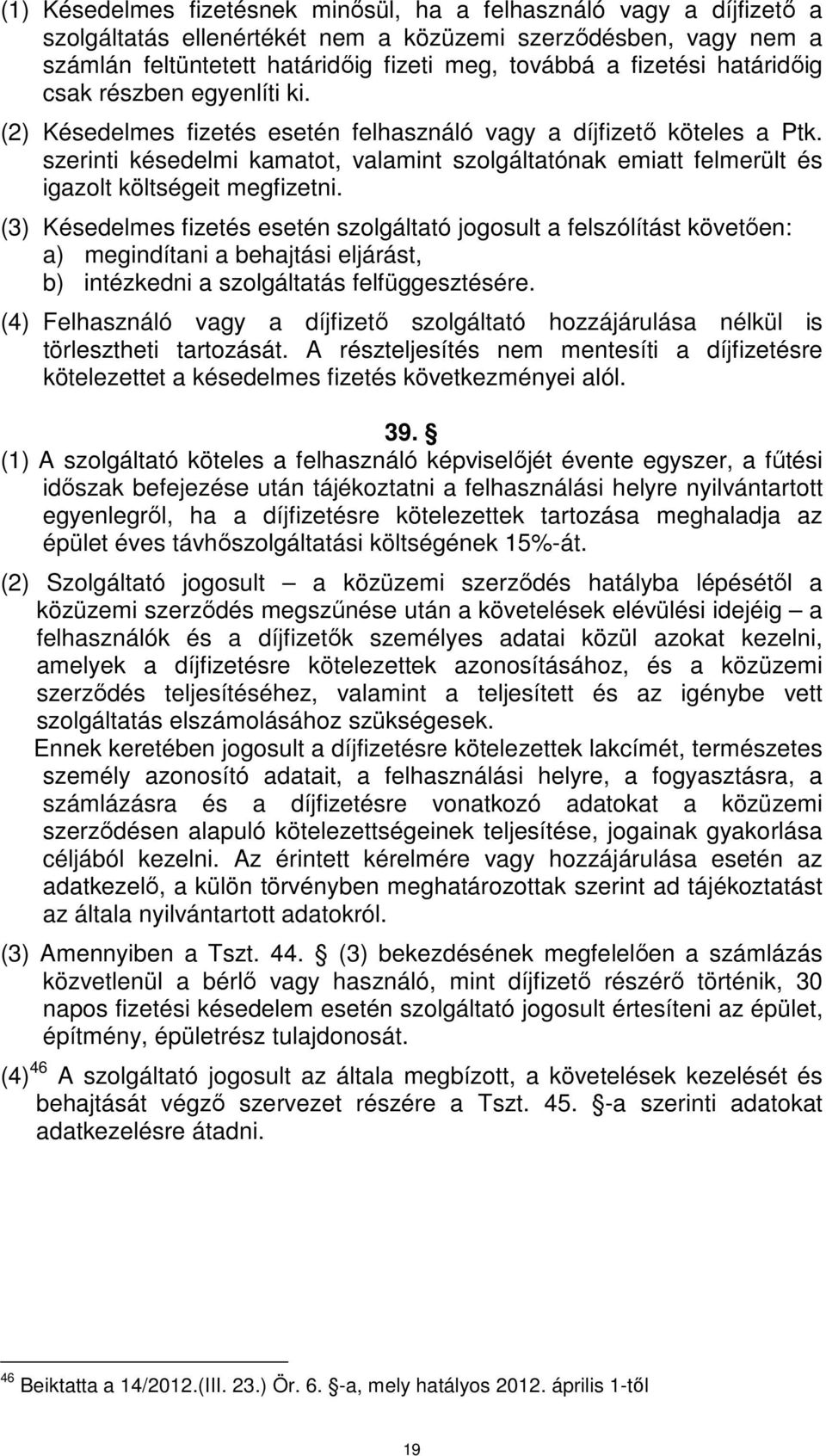 szerinti késedelmi kamatot, valamint szolgáltatónak emiatt felmerült és igazolt költségeit megfizetni.