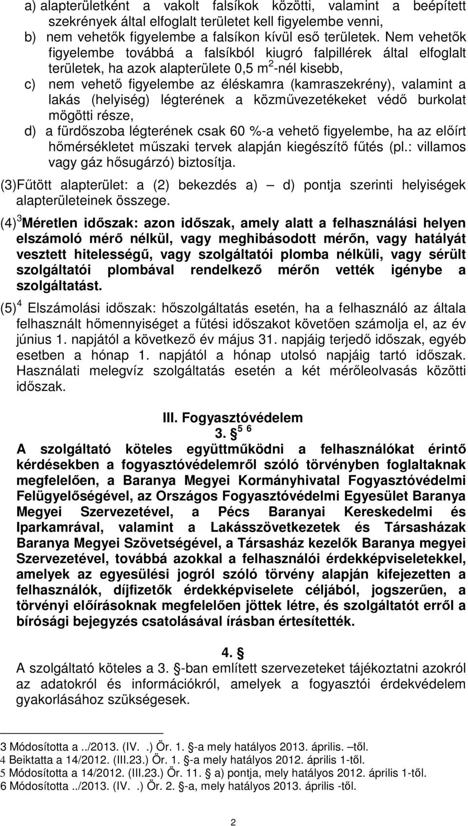 lakás (helyiség) légterének a közművezetékeket védő burkolat mögötti része, d) a fürdőszoba légterének csak 60 %-a vehető figyelembe, ha az előírt hőmérsékletet műszaki tervek alapján kiegészítő