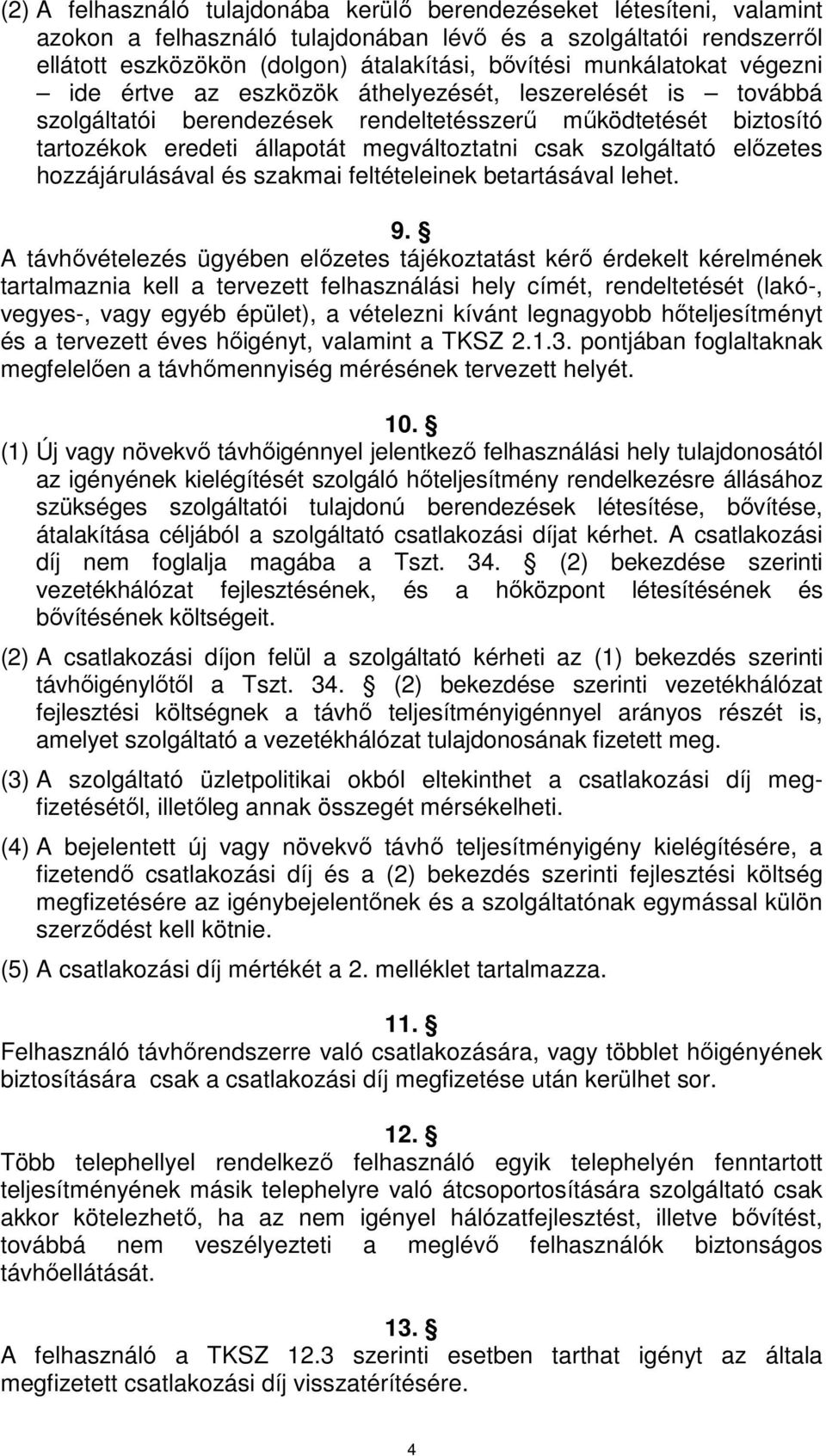 szolgáltató előzetes hozzájárulásával és szakmai feltételeinek betartásával lehet. 9.