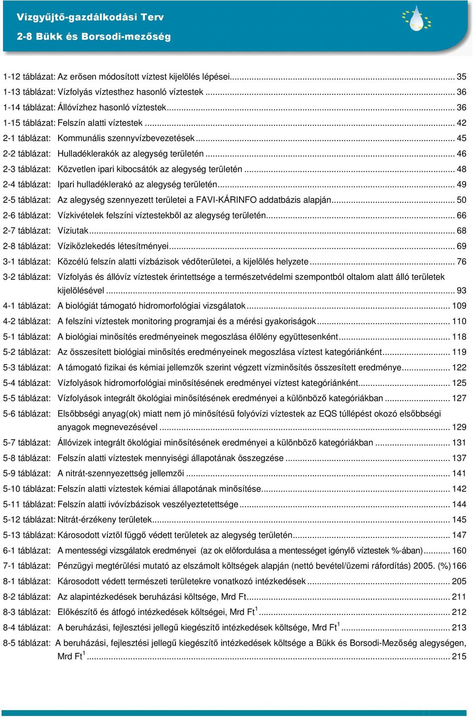 .. 46 2-3 táblázat: Közvetlen ipari kibocsátók az alegység területén... 48 2-4 táblázat: Ipari hulladéklerakó az alegység területén.