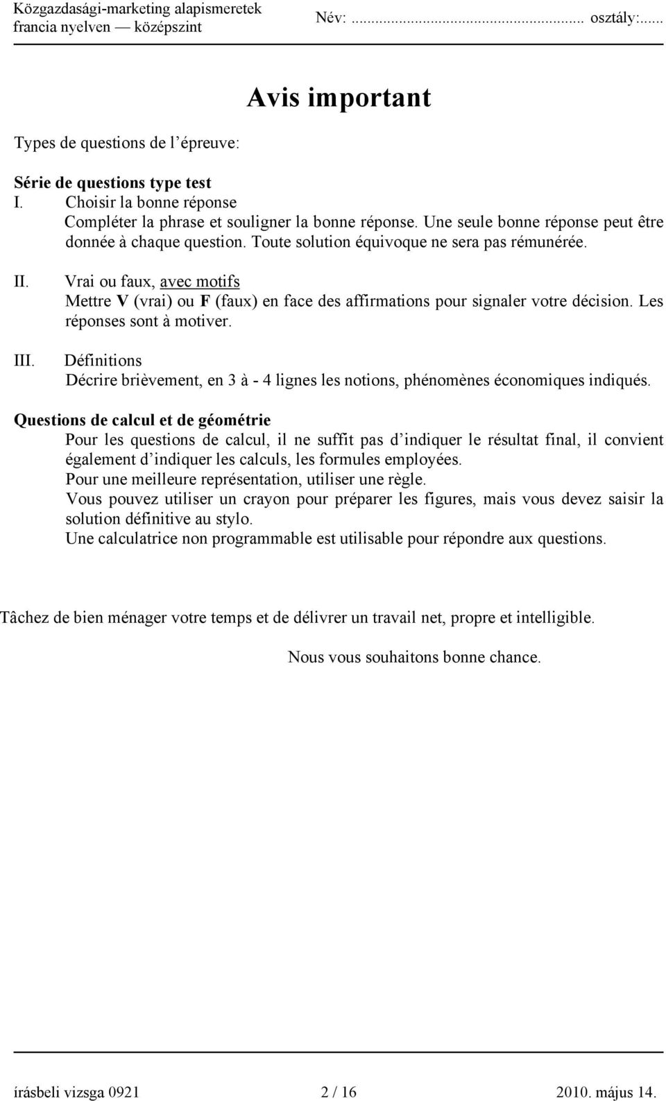 Vrai ou faux, avec motifs Mettre V (vrai) ou F (faux) en face des affirmations pour signaler votre décision. Les réponses sont à motiver.