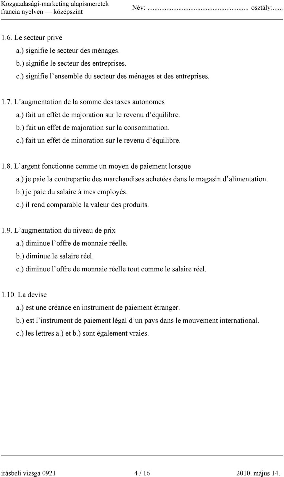 nsommation. c.) fait un effet de minoration sur le revenu d équilibre. 1.8. L argent fonctionne comme un moyen de paiement lorsque a.