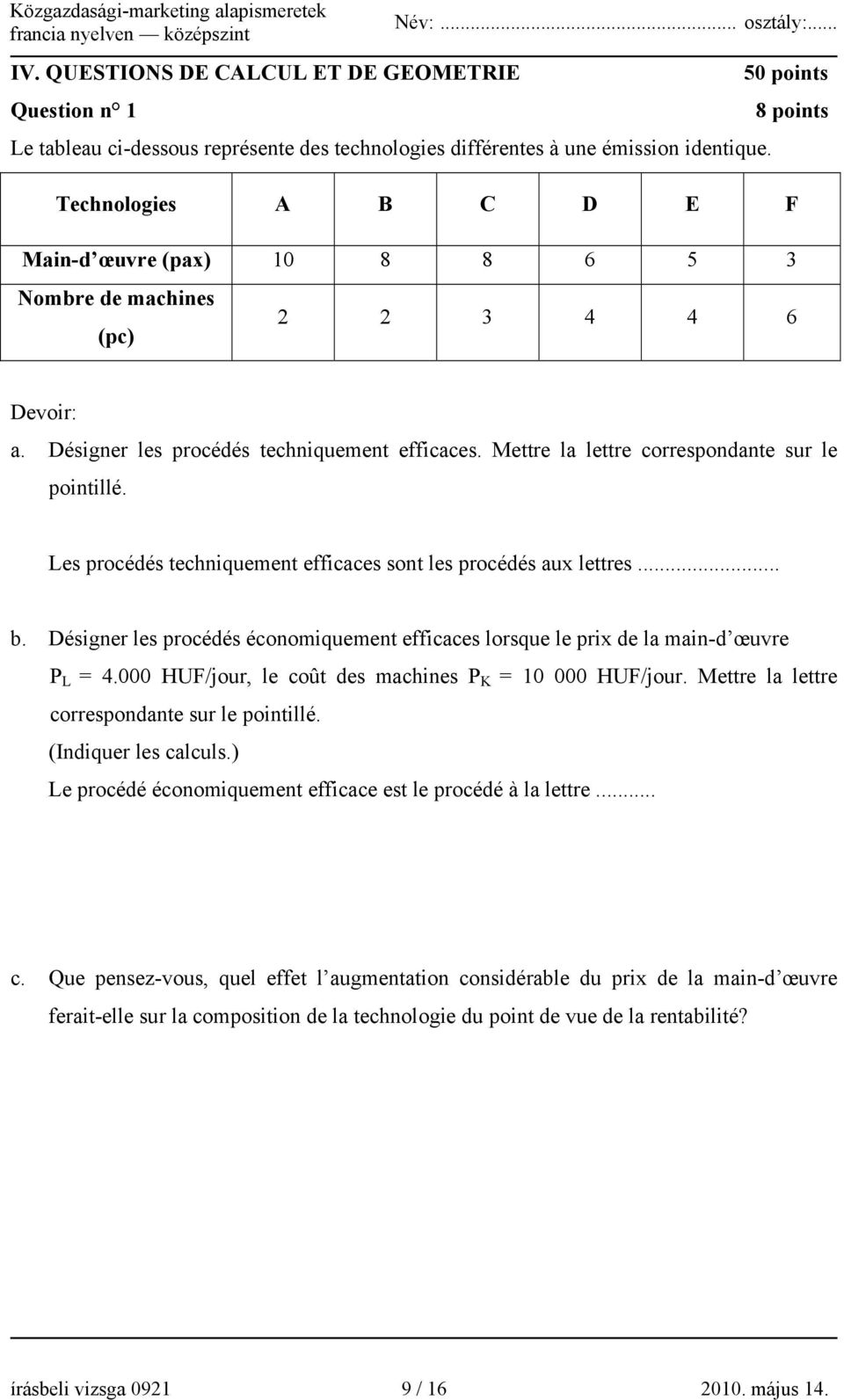 Les procédés techniquement efficaces sont les procédés aux lettres... b. Désigner les procédés économiquement efficaces lorsque le prix de la main-d œuvre P L = 4.