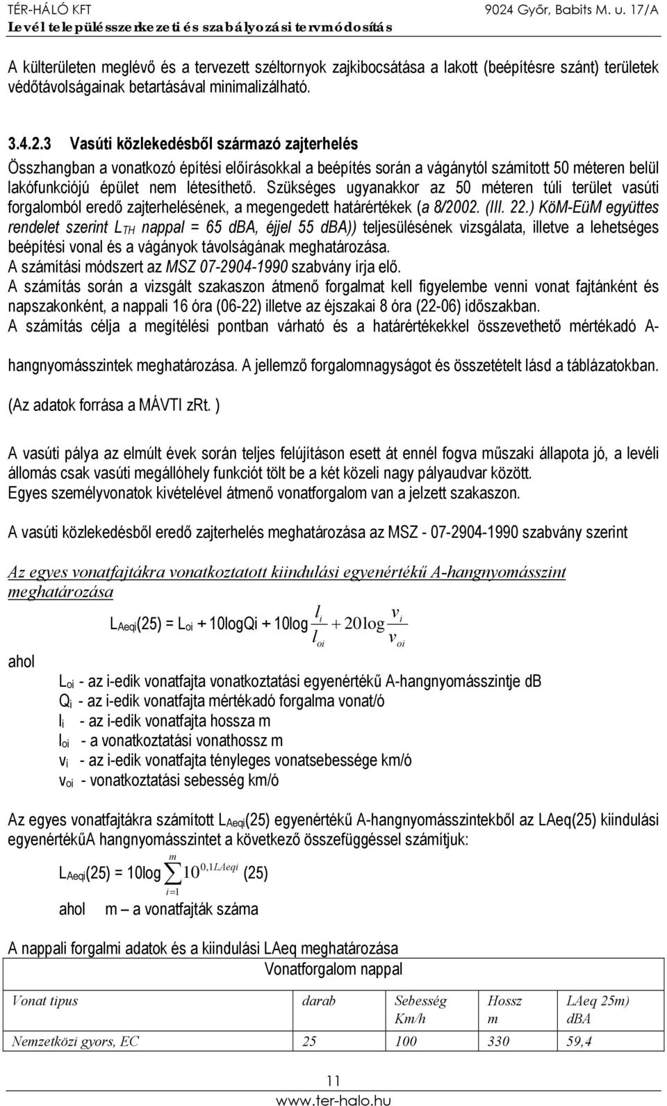 Szükséges ugyanakkor az 50 méteren túli terület vasúti forgalomból eredő zajterhelésének, a megengedett határértékek (a 8/2002. (III. 22.