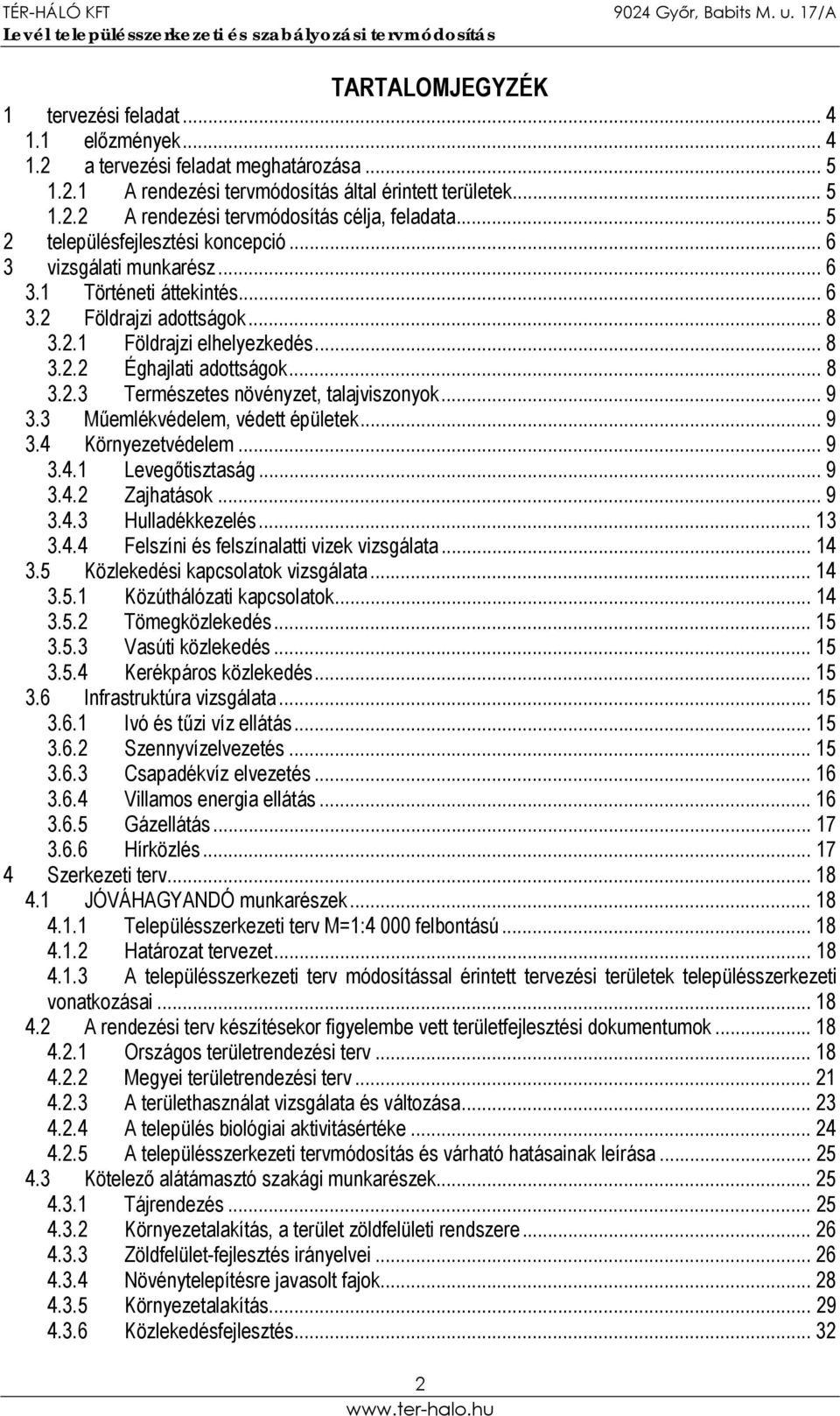 .. 9 3.3 Műemlékvédelem, védett épületek... 9 3.4 Környezetvédelem... 9 3.4.1 Levegőtisztaság... 9 3.4.2 Zajhatások... 9 3.4.3 Hulladékkezelés... 13 3.4.4 Felszíni és felszínalatti vizek vizsgálata.