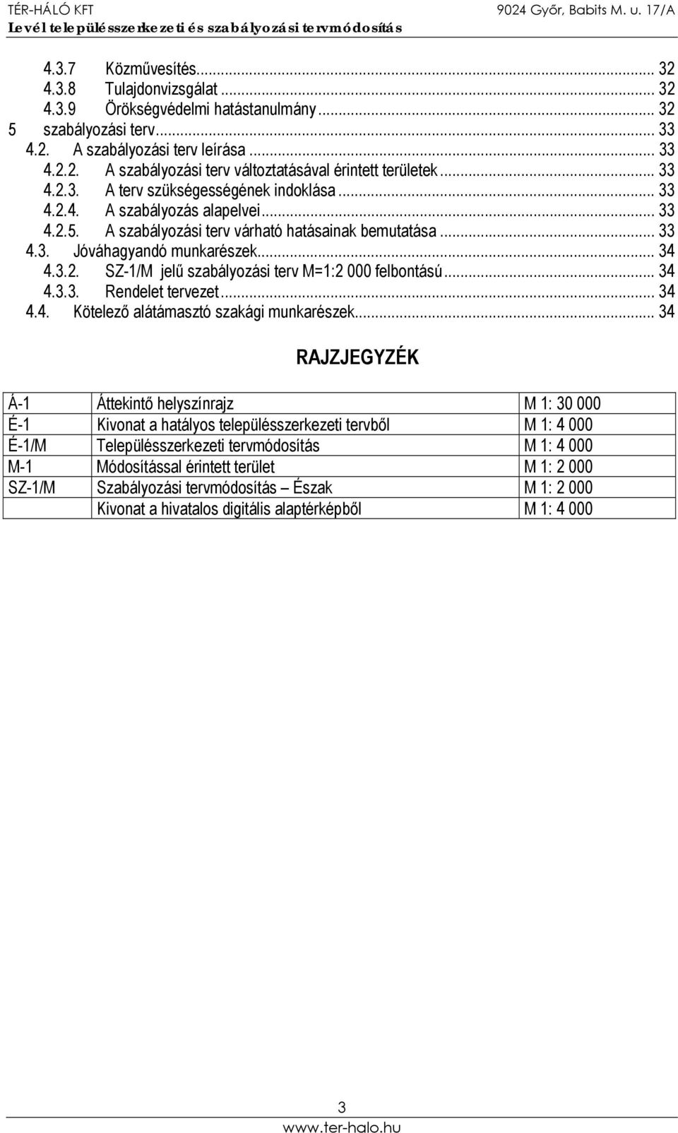 .. 34 4.3.3. Rendelet tervezet... 34 4.4. Kötelező alátámasztó szakági munkarészek.