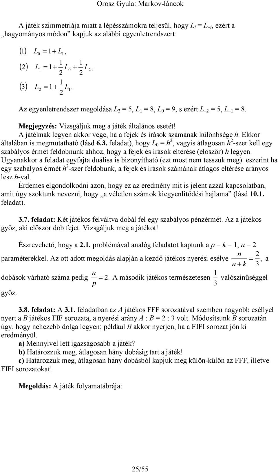 . flaat) hoy 0 h vayi átlaoan h -zr kll y zabályo érmét flobnunk ahhoz hoy a fjk é íráok ltéré (lőzör) h lyn.