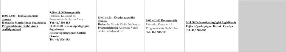 00 Fejlesztőpedagógiai foglalkozás Fejlesztőpedagógus: Karlaki Orsolya 15.