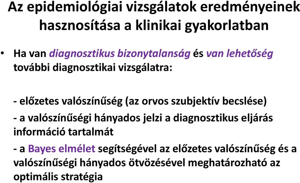 szubjektív becslése) - a valószínűségi hányados jelzi a diagnosztikus eljárás információ tartalmát - a Bayes