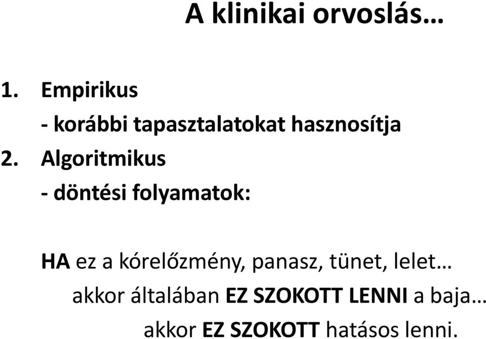 Algoritmikus - döntési folyamatok: HA ez a kórelőzmény,