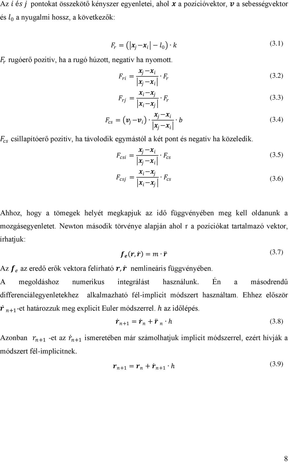 4) F cs csillapítóerő pozitív, ha távolodik egymástól a két pont és negatív ha közeledik. F csi = x j x i x j x i F cs (3.5) F csj = x i x j x i x j F cs (3.