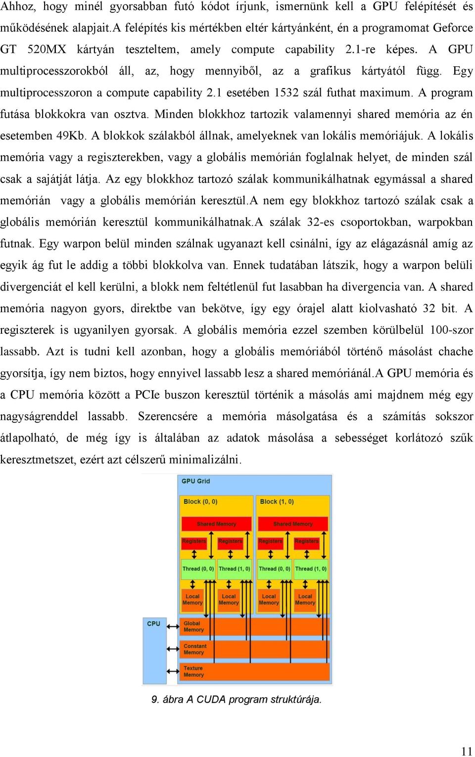 A GPU multiprocesszorokból áll, az, hogy mennyiből, az a grafikus kártyától függ. Egy multiprocesszoron a compute capability 2.1 esetében 1532 szál futhat maximum.