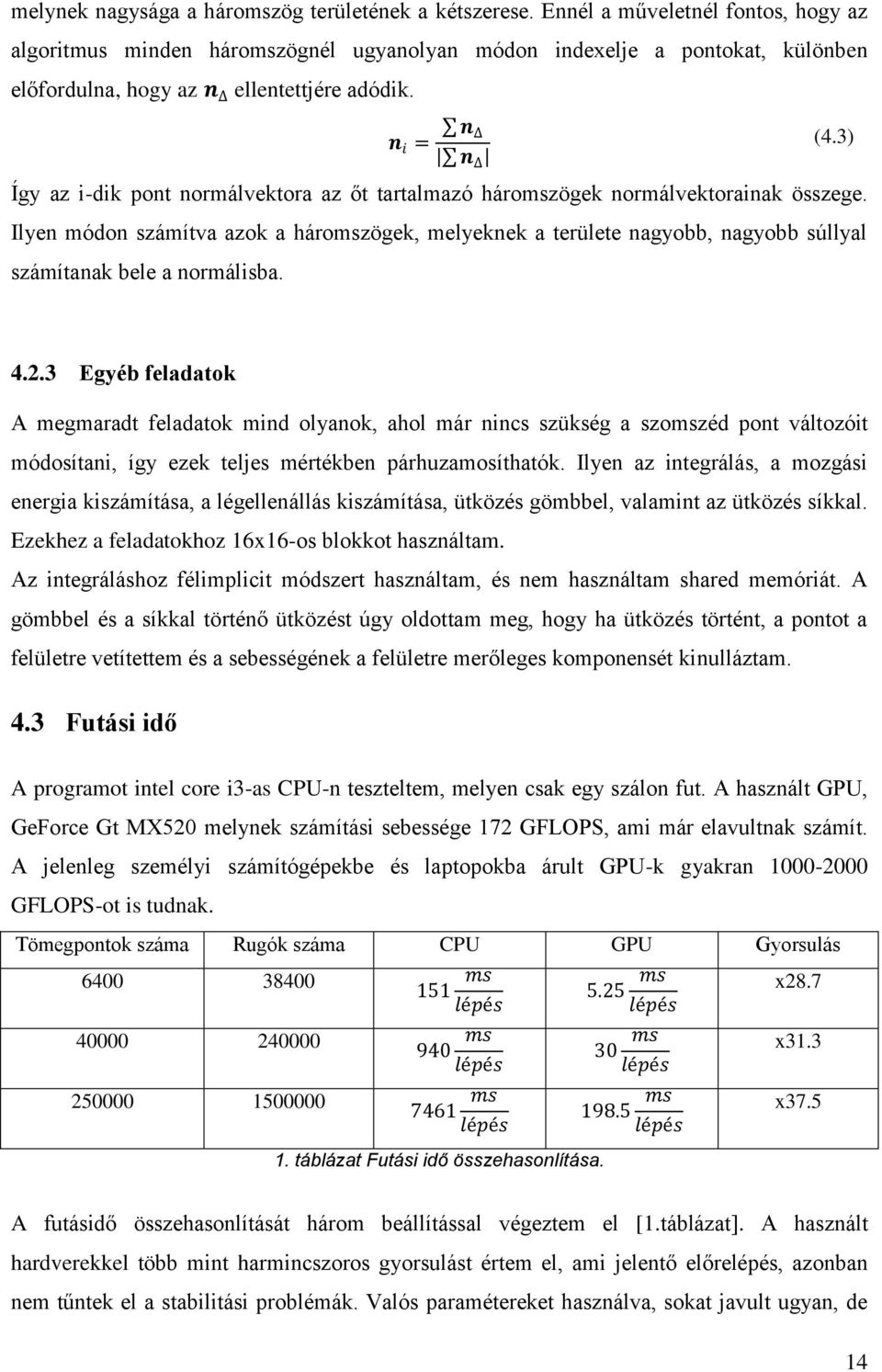 n i = Így az i-dik pont normálvektora az őt tartalmazó háromszögek normálvektorainak összege.