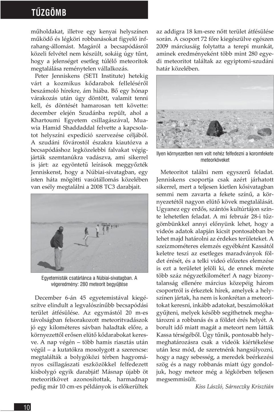 Peter Jenniskens (SETI Institute) hetekig várt a kozmikus kődarabok felleléséről beszámoló hírekre, ám hiába.