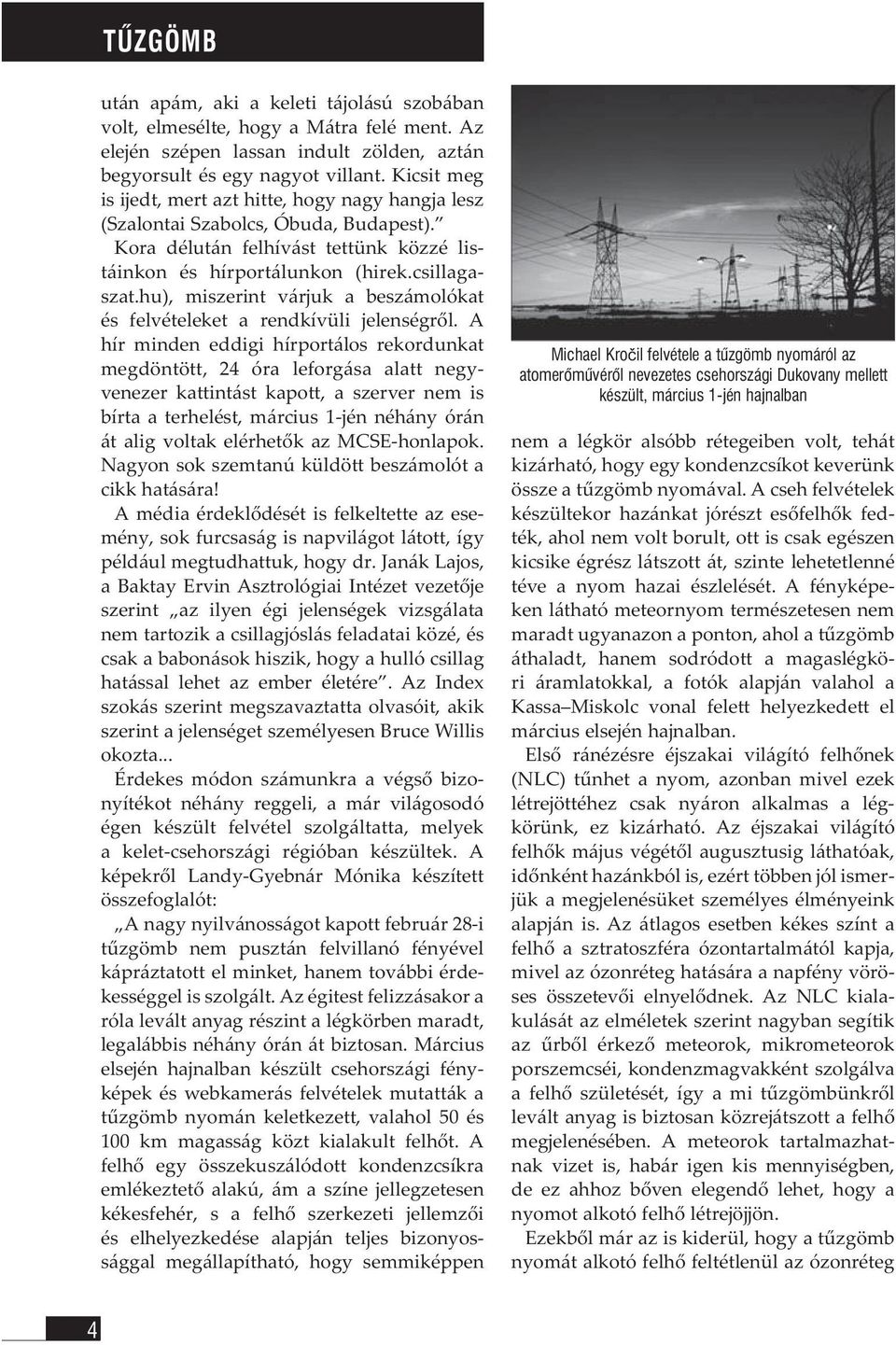 hu), miszerint várjuk a beszámolókat és felvételeket a rendkívüli jelenségről.