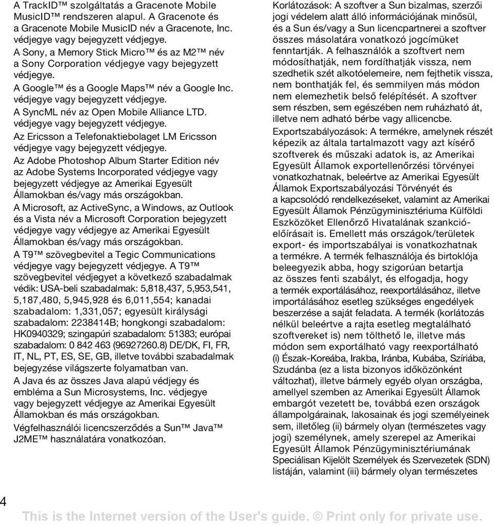 védjegye vagy bejegyzett védjegye. Az Ericsson a Telefonaktiebolaget LM Ericsson védjegye vagy bejegyzett védjegye.