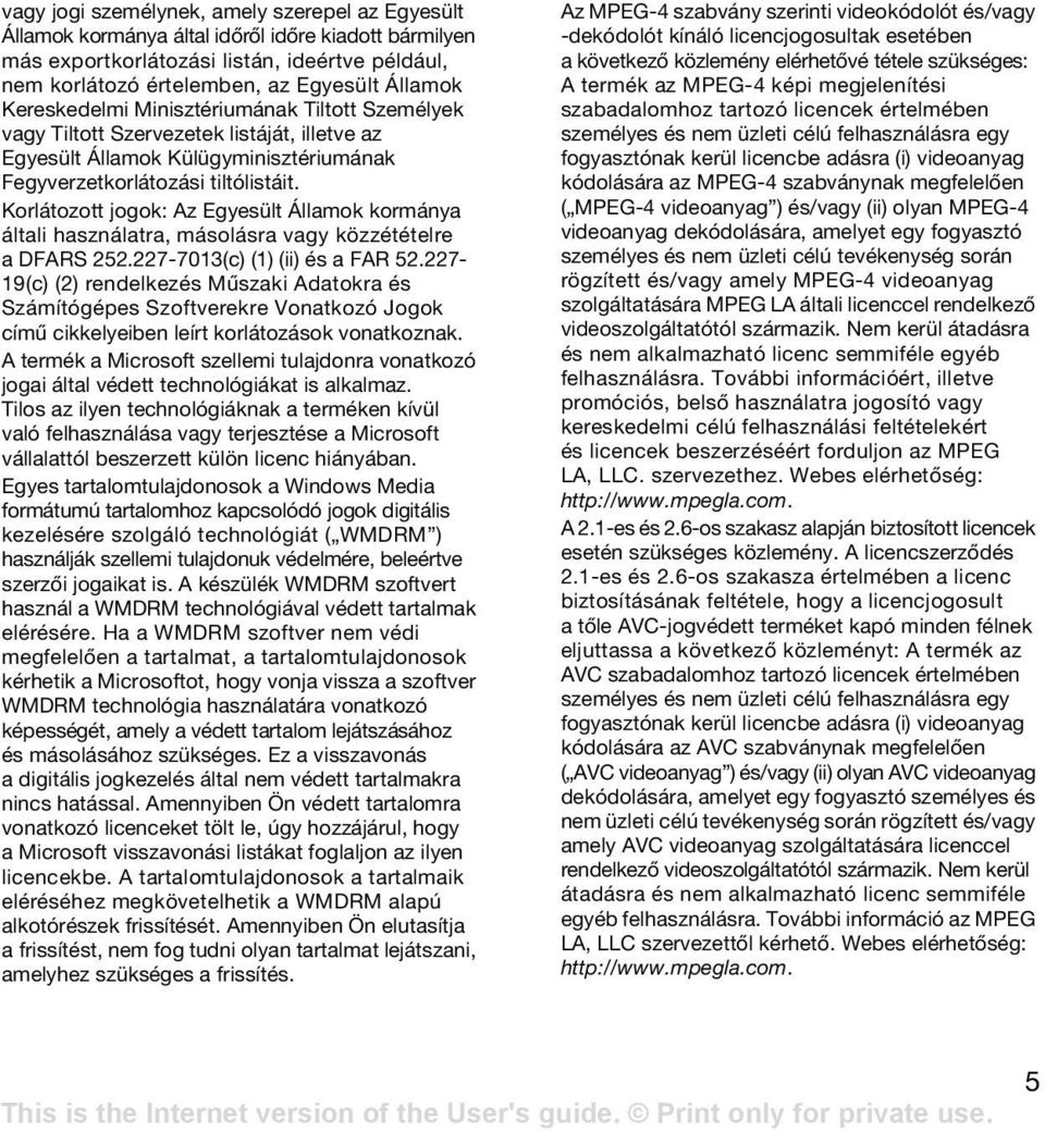 Korlátozott jogok: Az Egyesült Államok kormánya általi használatra, másolásra vagy közzétételre a DFARS 252.227-7013(c) (1) (ii) és a FAR 52.