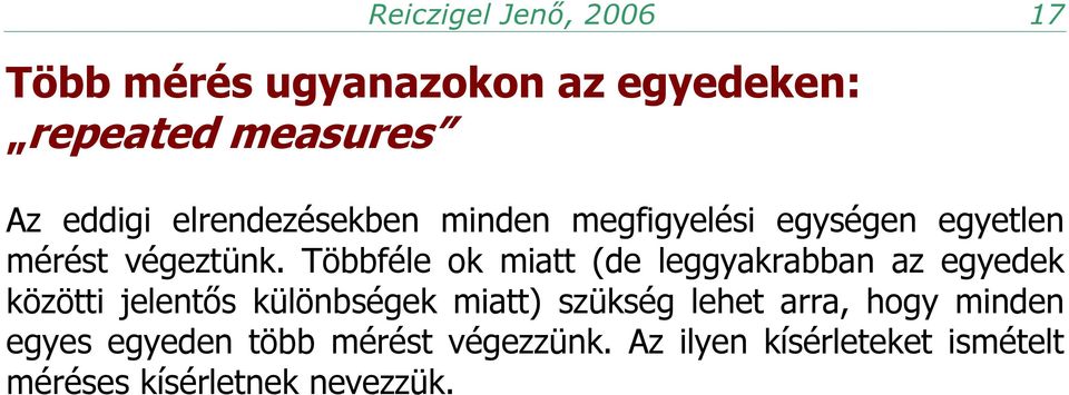 Többféle ok miatt (de leggyakrabban az egyedek közötti jelentős különbségek miatt) szükség