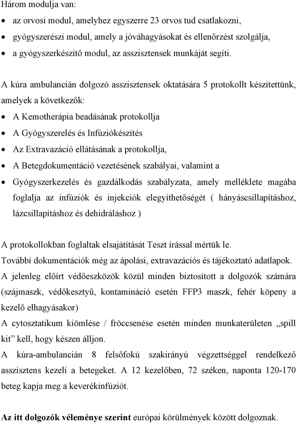 A kúra ambulancián dolgozó asszisztensek oktatására 5 protokollt készítettünk, amelyek a következők: A Kemotherápia beadásának protokollja A Gyógyszerelés és Infúziókészítés Az Extravazáció