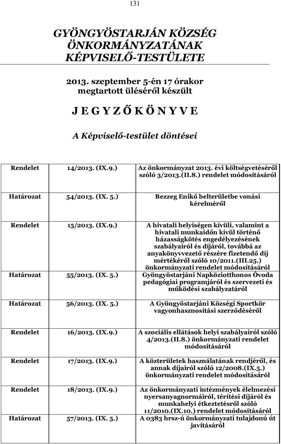 helyiségen kívüli, valamint a hivatali munkaidőn kívül történő házasságkötés engedélyezésének szabályairól és díjáról, továbbá az anyakönyvvezető részére fizetendő díj mértékéről szóló 10/2011.(III.