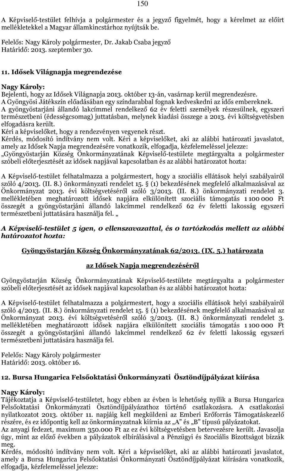 A Gyöngyösi Játékszín előadásában egy színdarabbal fognak kedveskedni az idős embereknek.